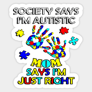 Inspirational Quote: Society Says I'm Autistic, Mom Says I'm Just Right, Motivational Sticker